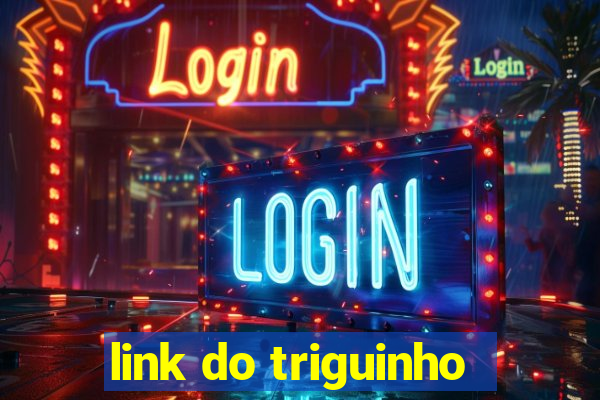 link do triguinho